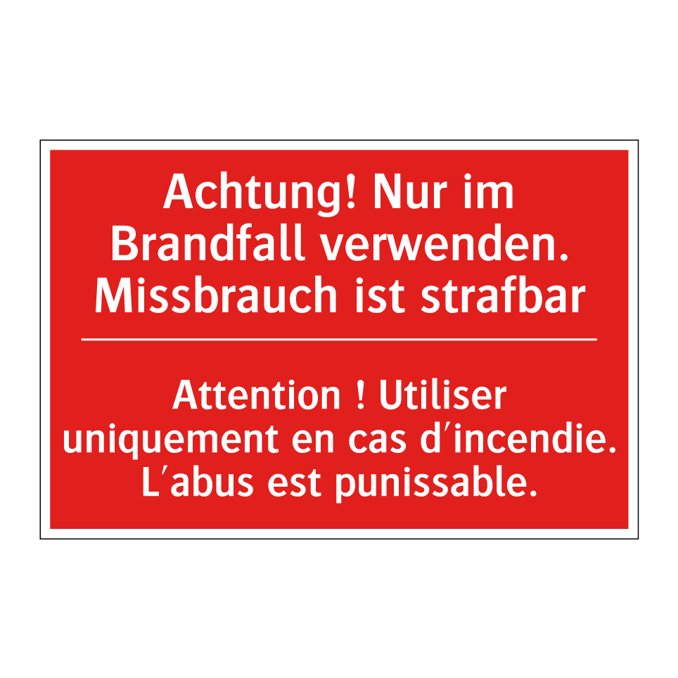 Achtung! Nur im Brandfall verwenden. /.../ - Attention ! Utiliser uniquement /.../