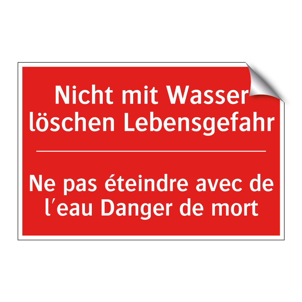 Nicht mit Wasser löschen Lebensgefahr /.../ - Ne pas éteindre avec de l'eau /.../