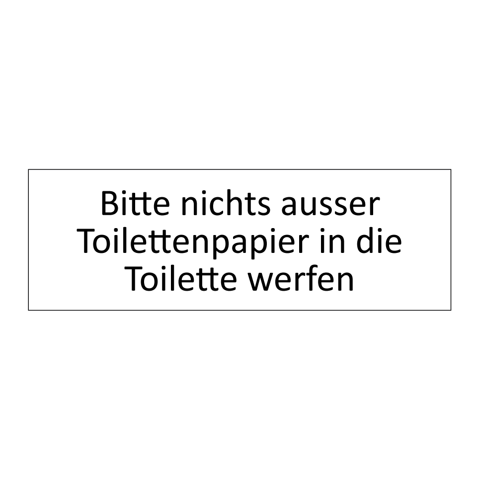 Bitte nichts ausser Toilettenpapier in die Toilette werfen.
