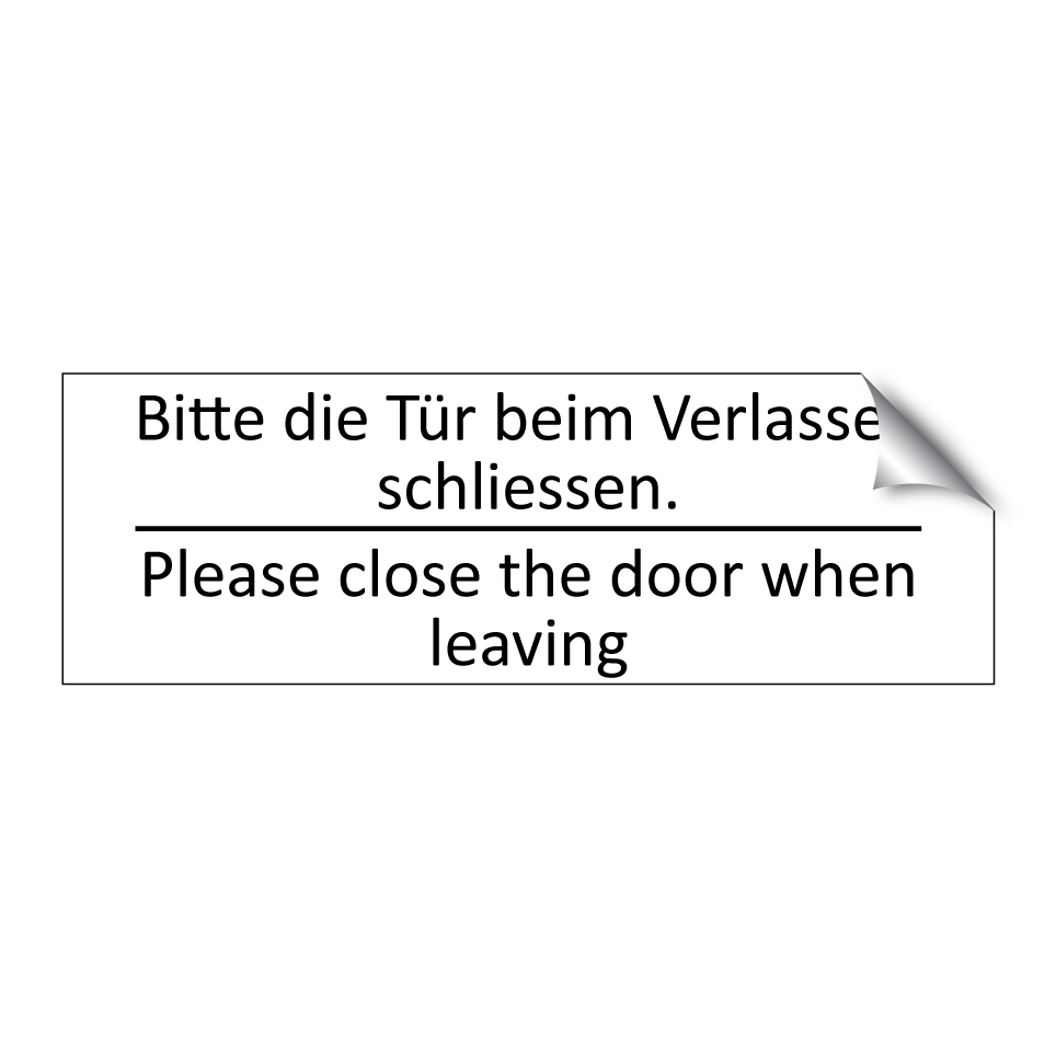 Bitte die Tür beim Verlassen schliessen. /.../ - Please close the door when leaving /.../