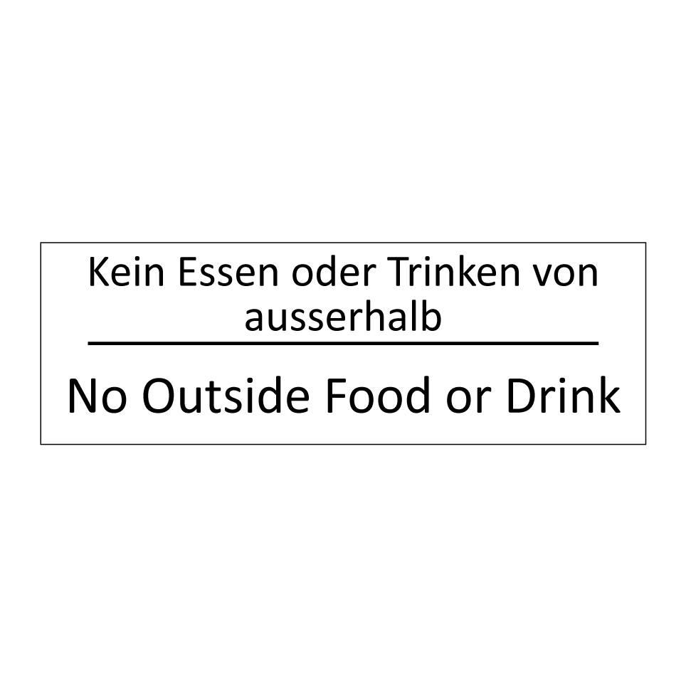 Kein Essen oder Trinken von ausserhalb /.../ - No Outside Food or Drink