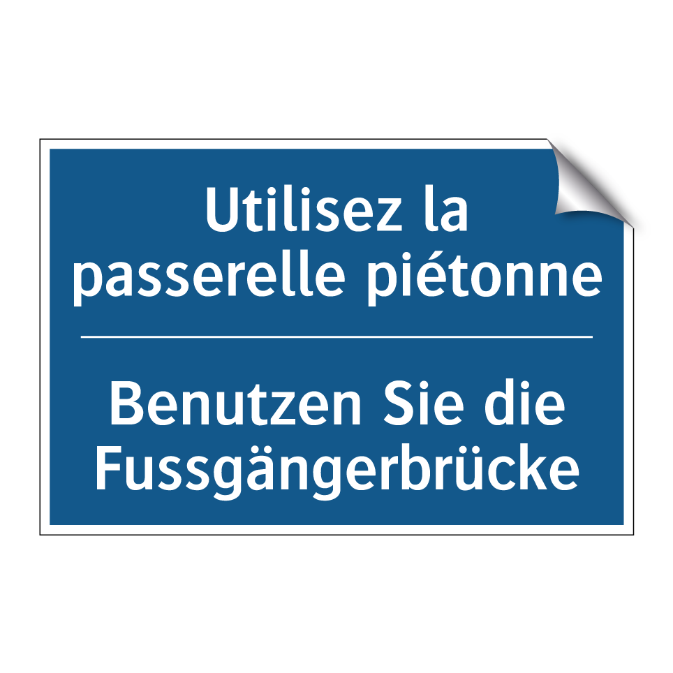 Benutzen Sie die Fussgängerbrücke /.../ - Utilisez la passerelle piétonne /.../