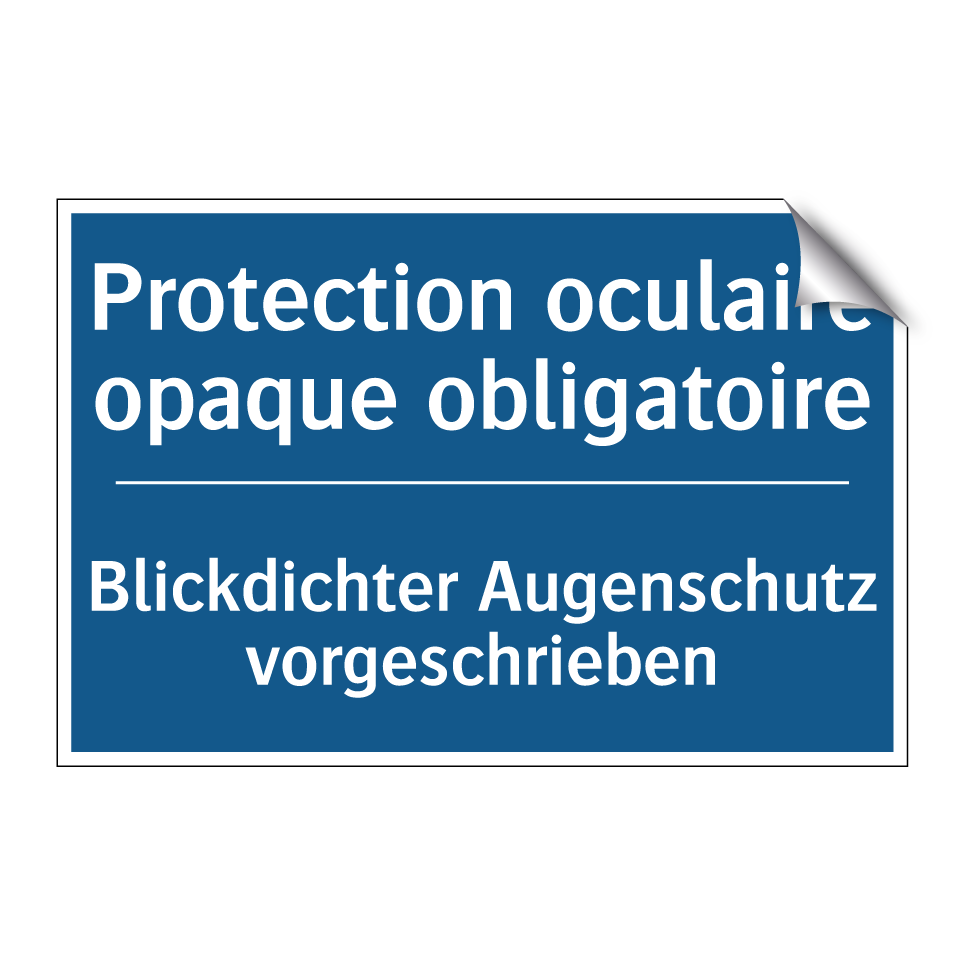 Blickdichter Augenschutz vorgeschrieben /.../ - Protection oculaire opaque obligatoire /.../