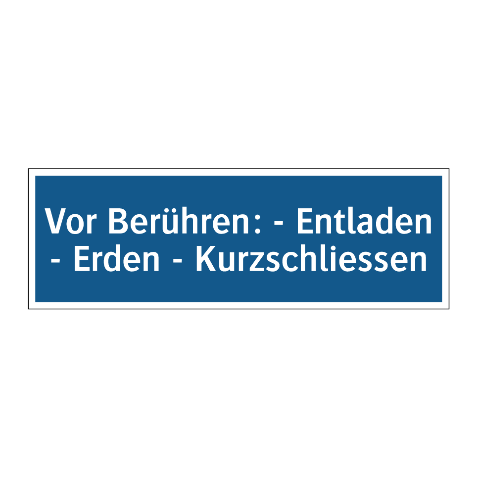 Vor Berühren: - Entladen - Erden - Kurzschliessen