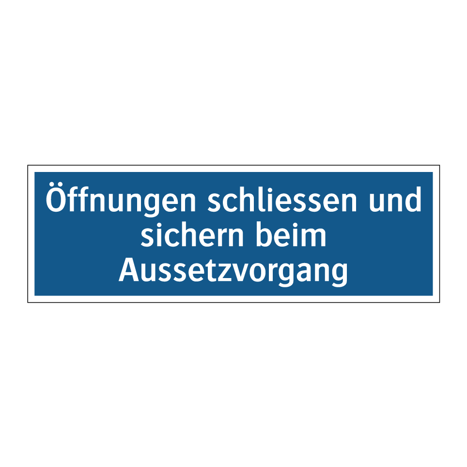 Öffnungen schliessen und sichern beim Aussetzvorgang