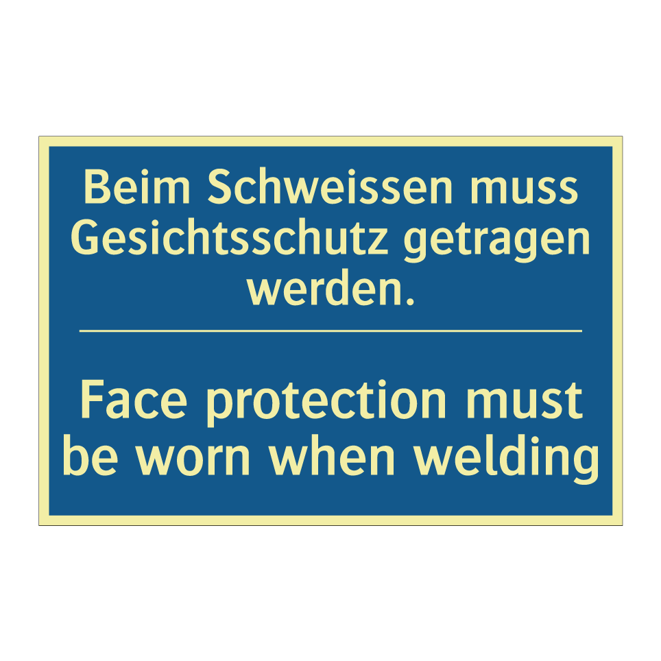 Beim Schweissen muss Gesichtsschutz /.../ - Face protection must be worn when /.../