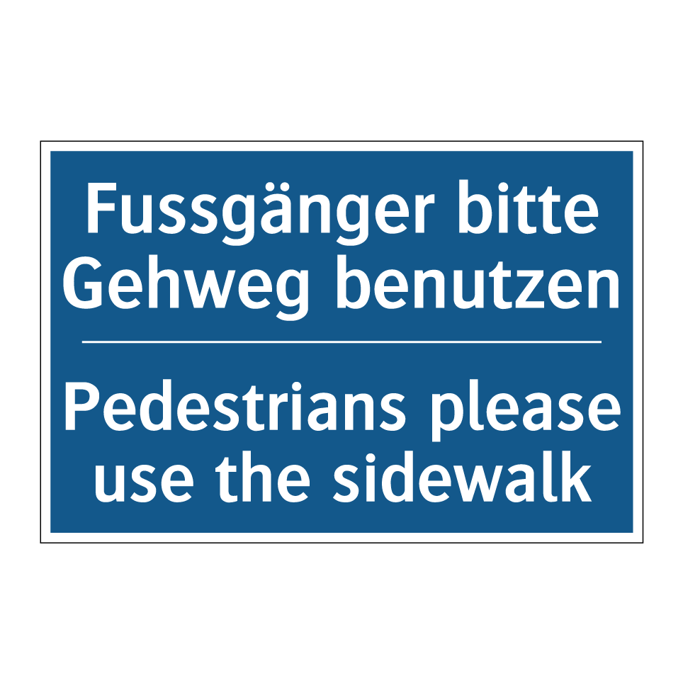 Fussgänger bitte Gehweg benutzen /.../ - Pedestrians please use the sidewalk /.../