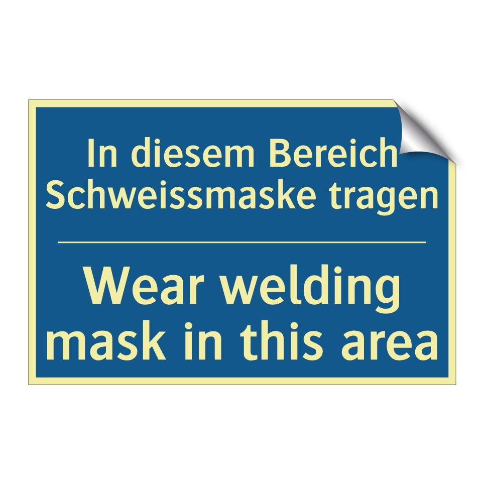 In diesem Bereich Schweissmaske /.../ - Wear welding mask in this area