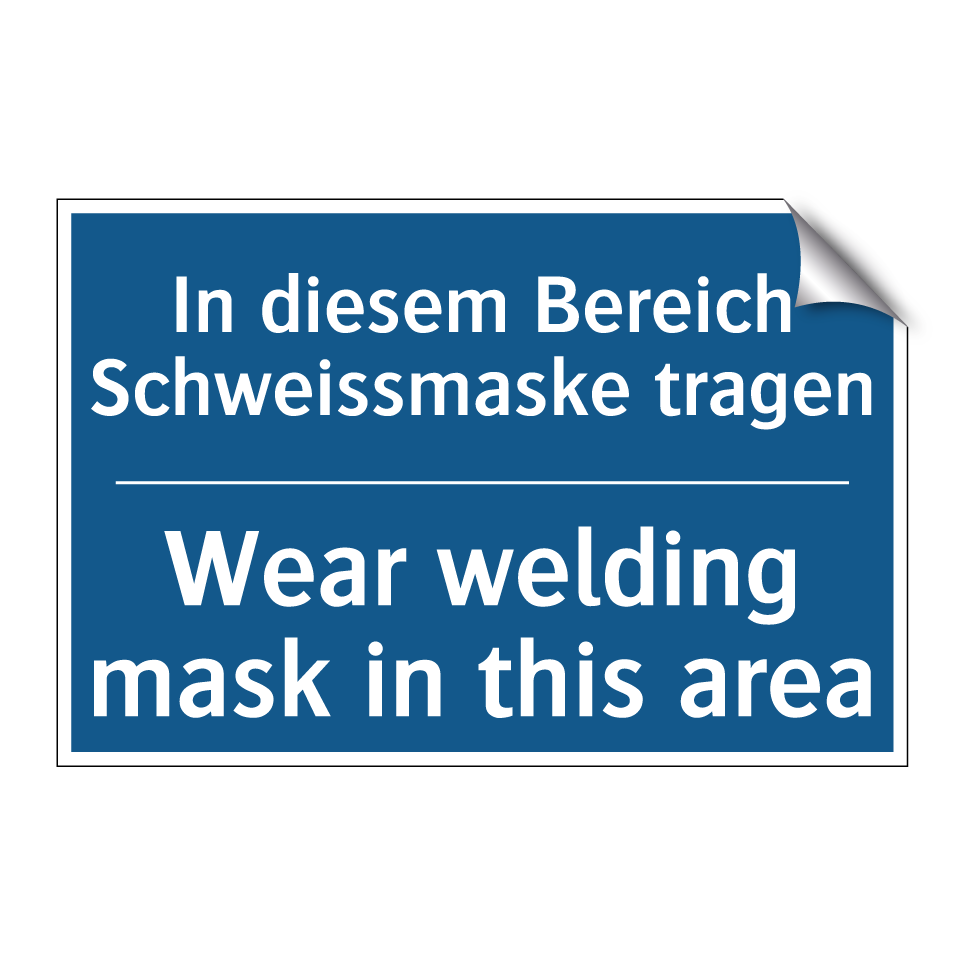 In diesem Bereich Schweissmaske /.../ - Wear welding mask in this area