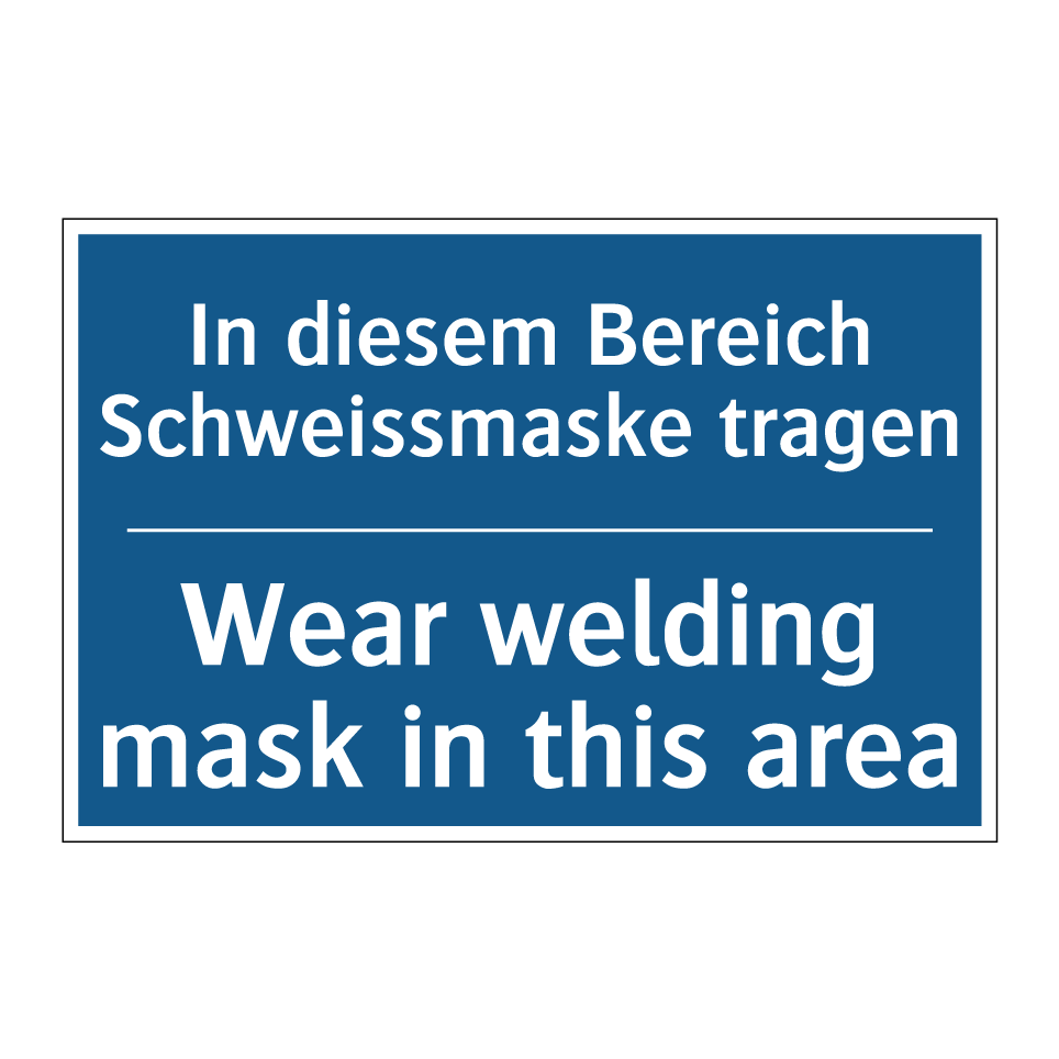 In diesem Bereich Schweissmaske /.../ - Wear welding mask in this area