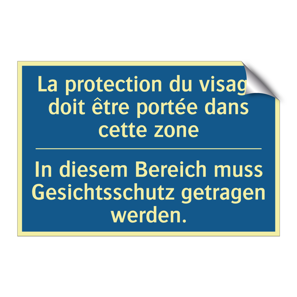 In diesem Bereich muss Gesichtsschutz /.../ - La protection du visage doit être /.../