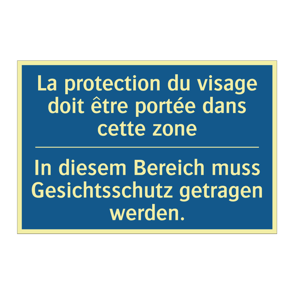 In diesem Bereich muss Gesichtsschutz /.../ - La protection du visage doit être /.../
