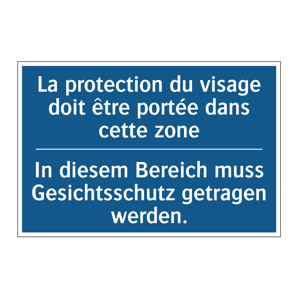 In diesem Bereich muss Gesichtsschutz /.../ - La protection du visage doit être /.../