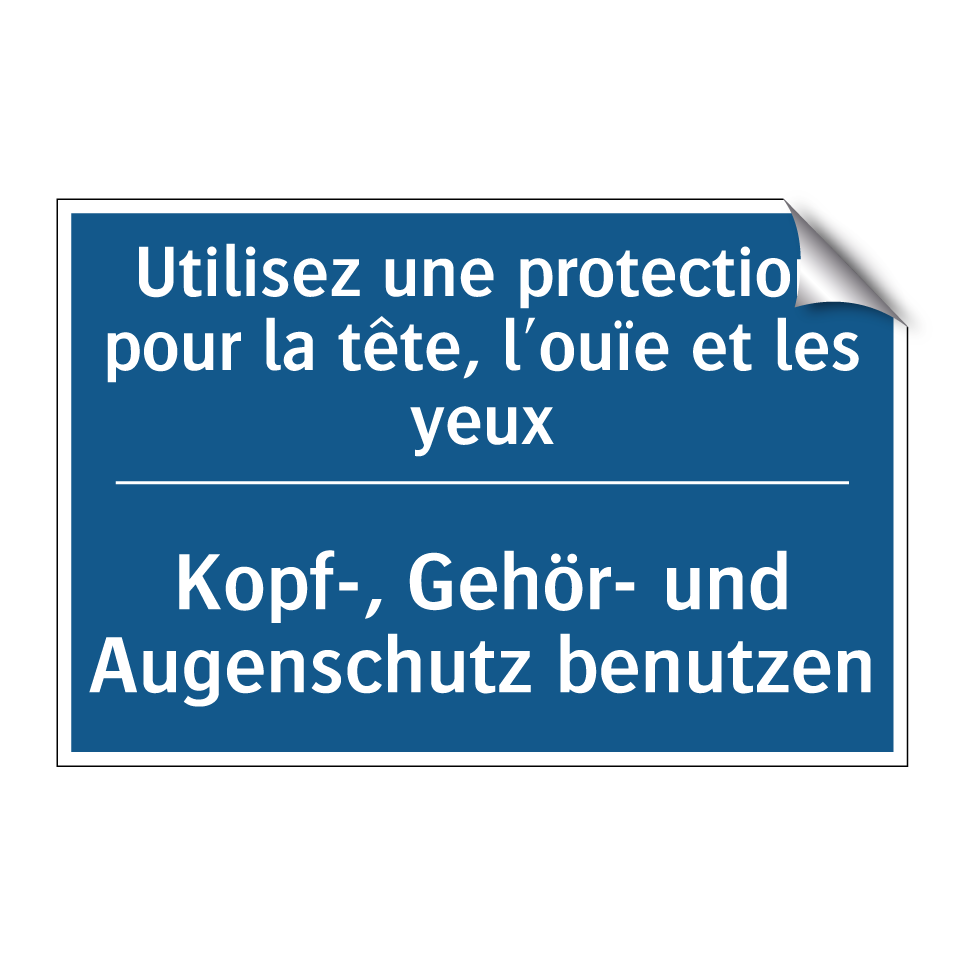Kopf-, Gehör- und Augenschutz /.../ - Utilisez une protection pour la /.../