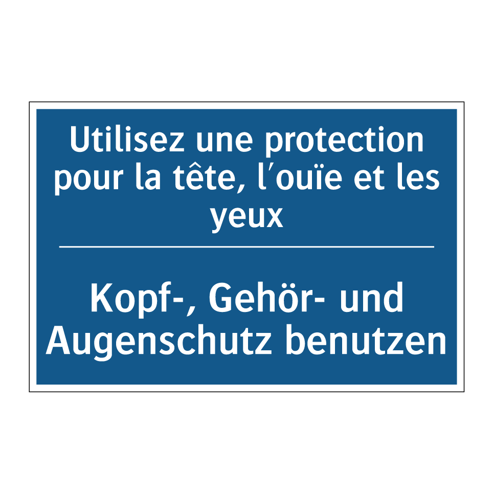 Kopf-, Gehör- und Augenschutz /.../ - Utilisez une protection pour la /.../
