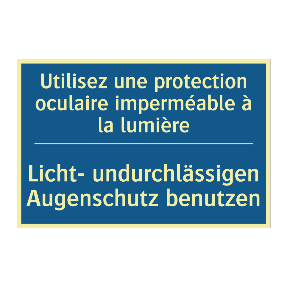 Licht- undurchlässigen Augenschutz /.../ - Utilisez une protection oculaire /.../