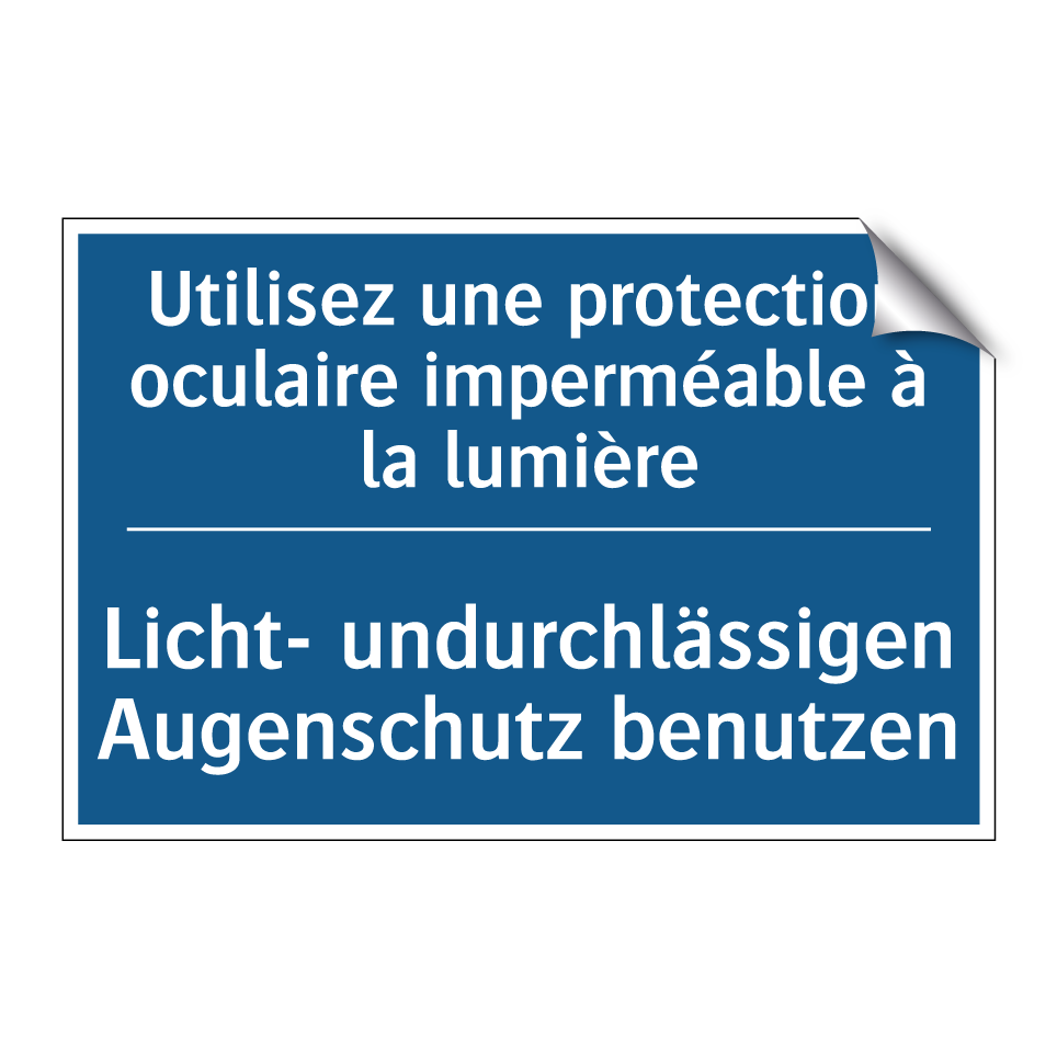 Licht- undurchlässigen Augenschutz /.../ - Utilisez une protection oculaire /.../