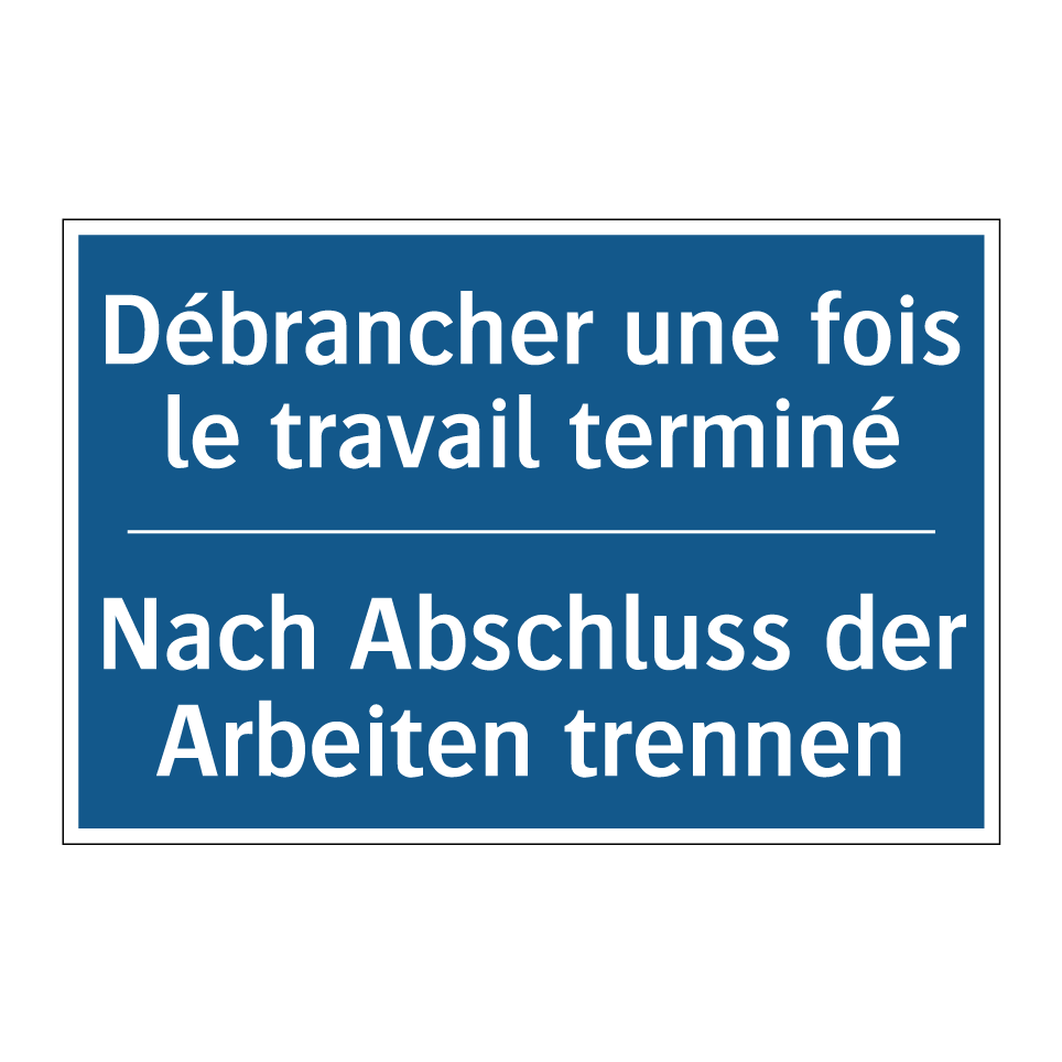 Nach Abschluss der Arbeiten trennen /.../ - Débrancher une fois le travail /.../