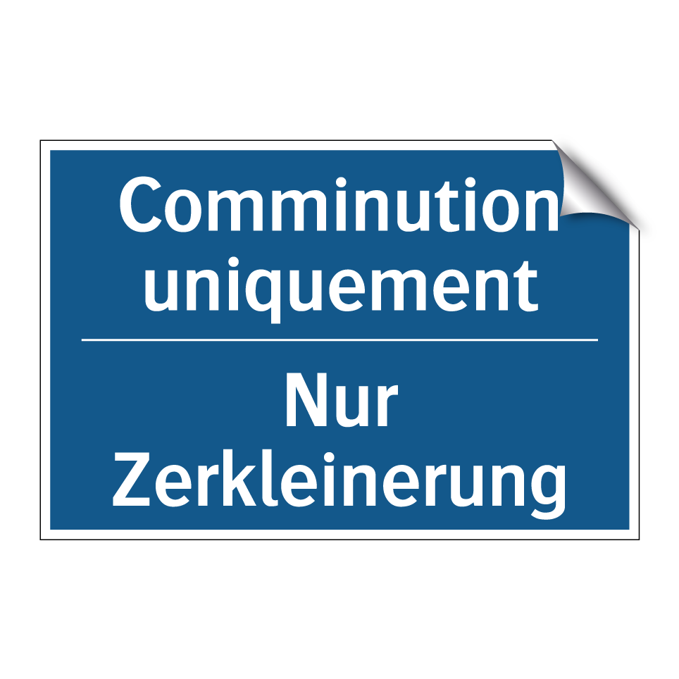 Nur Zerkleinerung - Comminution uniquement