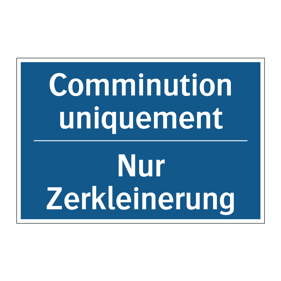 Nur Zerkleinerung - Comminution uniquement