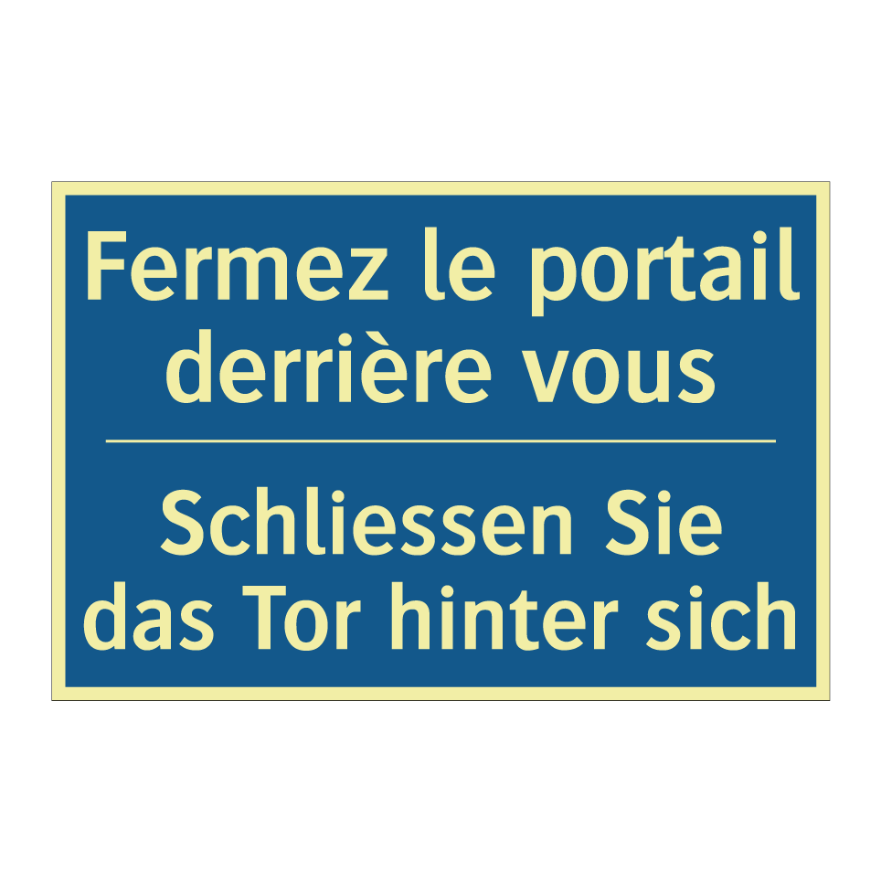 Schliessen Sie das Tor hinter /.../ - Fermez le portail derrière vous /.../