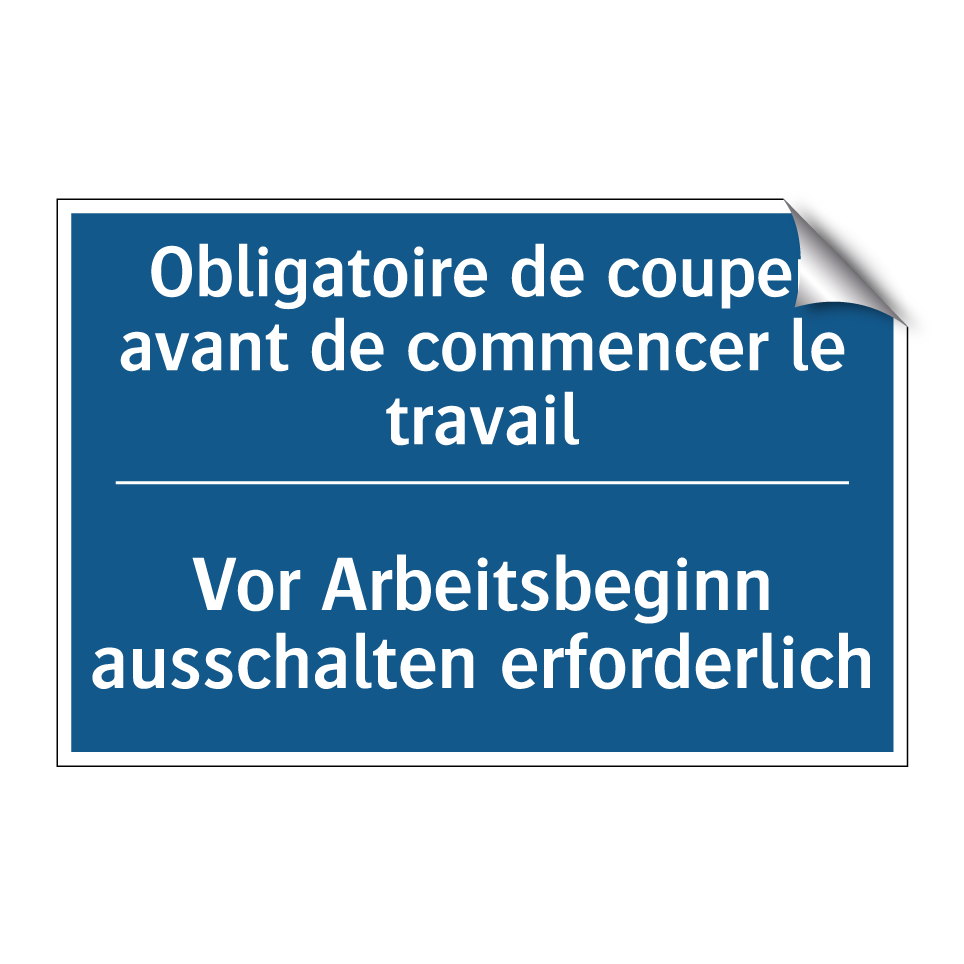 Vor Arbeitsbeginn ausschalten /.../ - Obligatoire de couper avant de /.../