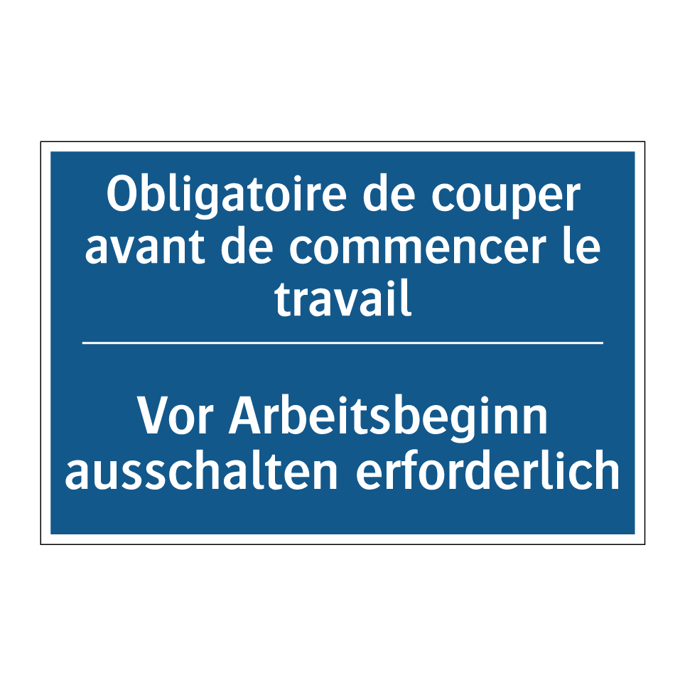 Vor Arbeitsbeginn ausschalten /.../ - Obligatoire de couper avant de /.../