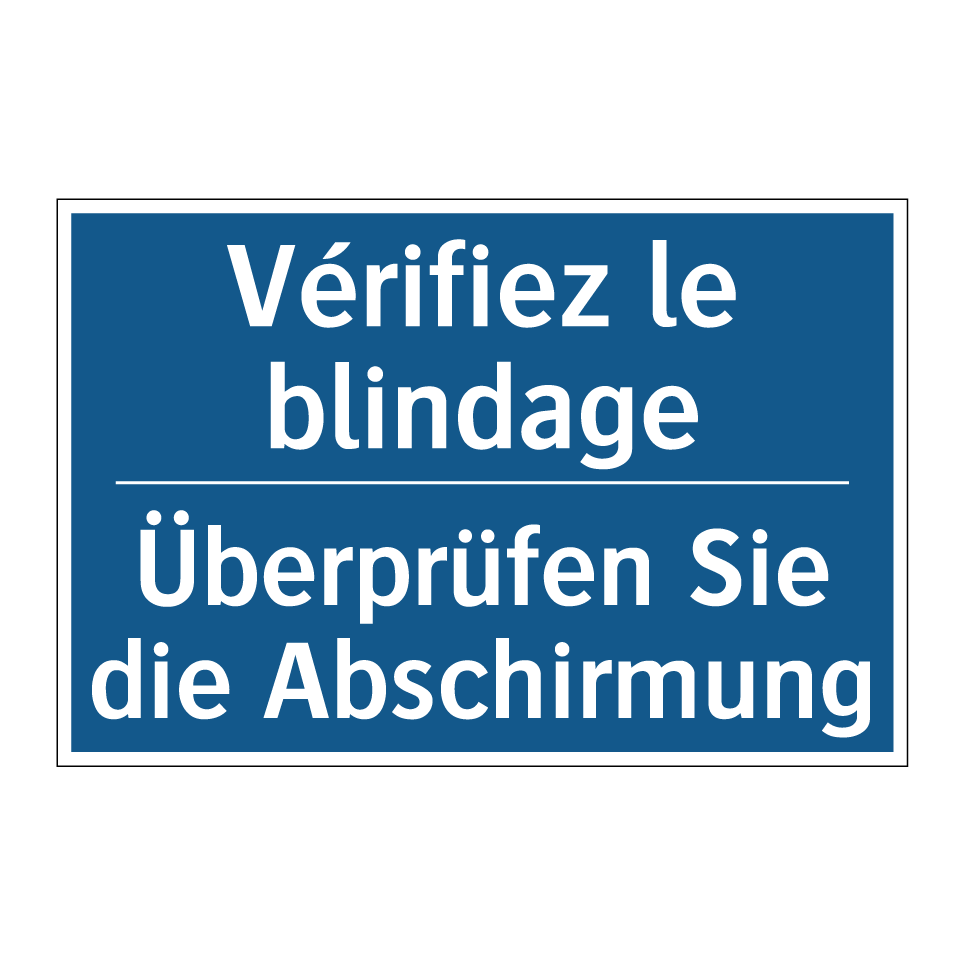 Überprüfen Sie die Abschirmung - Vérifiez le blindage