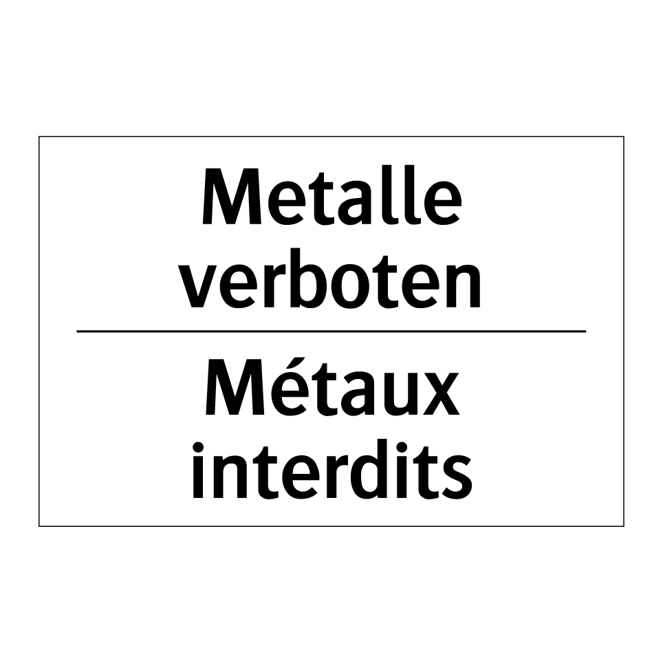 Metalle verboten - Métaux interdits