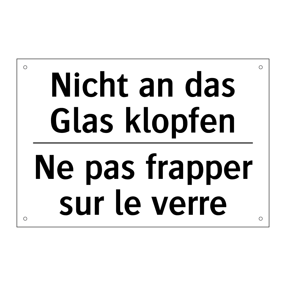 Nicht an das Glas klopfen - Ne pas frapper sur le verre