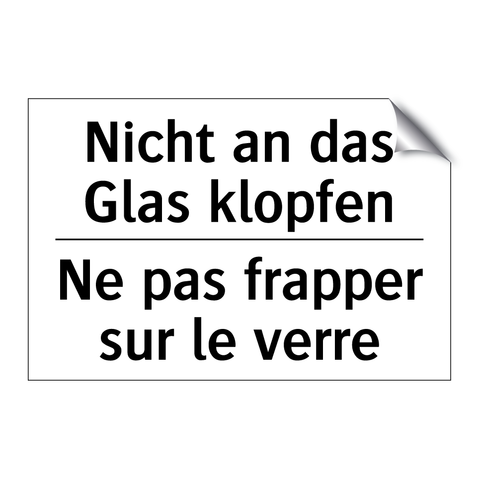 Nicht an das Glas klopfen - Ne pas frapper sur le verre