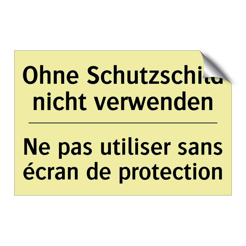 Ohne Schutzschild nicht verwenden /.../ - Ne pas utiliser sans écran de /.../