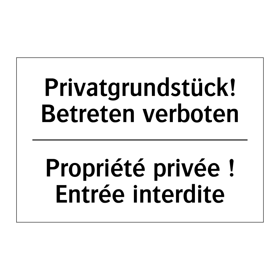 Privatgrundstück! Betreten verboten /.../ - Propriété privée ! Entrée interdite /.../