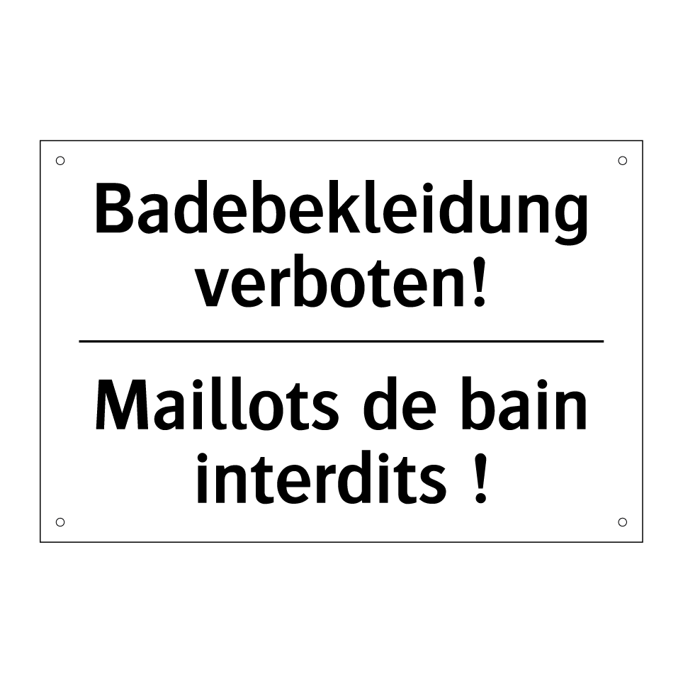 Badebekleidung verboten! - Maillots de bain interdits !