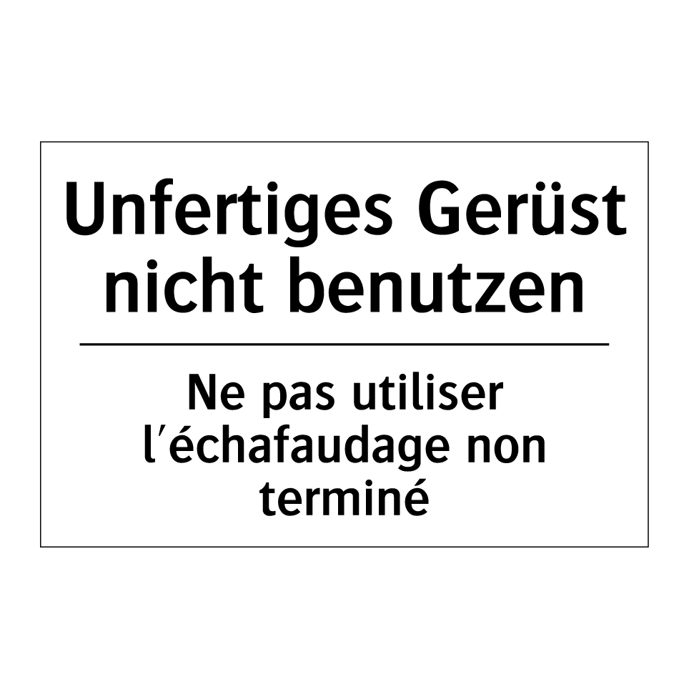 Unfertiges Gerüst nicht benutzen /.../ - Ne pas utiliser l'échafaudage /.../