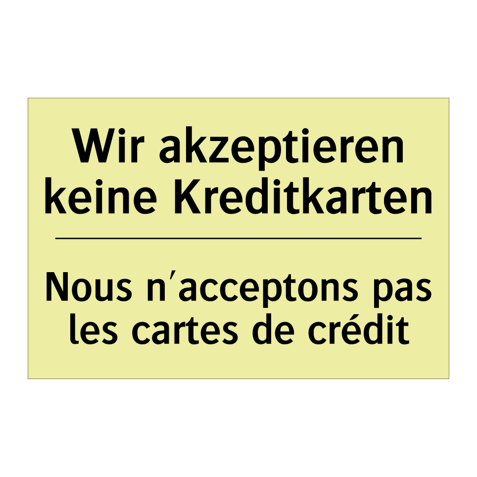Wir akzeptieren keine Kreditkarten /.../ - Nous n'acceptons pas les cartes /.../