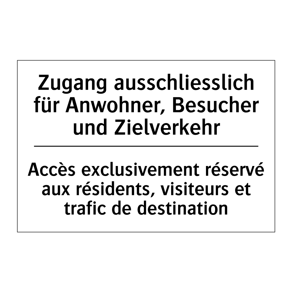 Zugang ausschliesslich für Anwohner, /.../ - Accès exclusivement réservé aux /.../