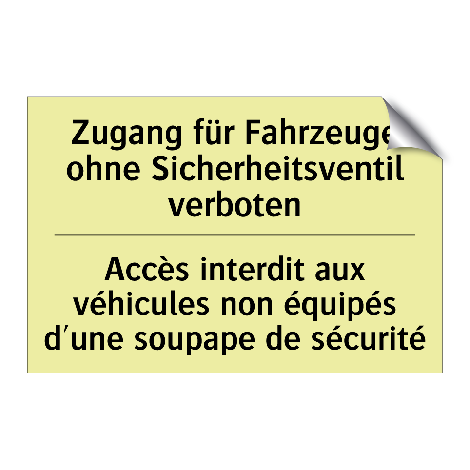Zugang für Fahrzeuge ohne Sicherheitsventil /.../ - Accès interdit aux véhicules non /.../