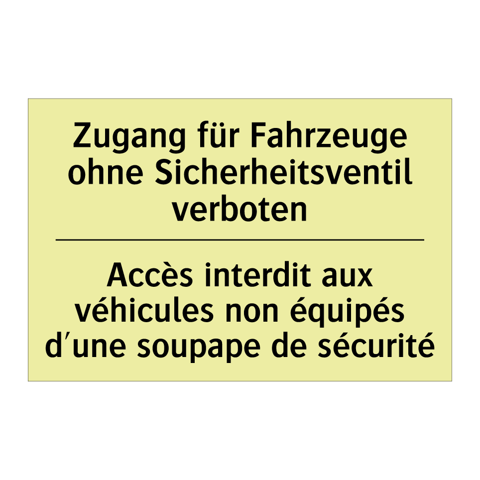 Zugang für Fahrzeuge ohne Sicherheitsventil /.../ - Accès interdit aux véhicules non /.../
