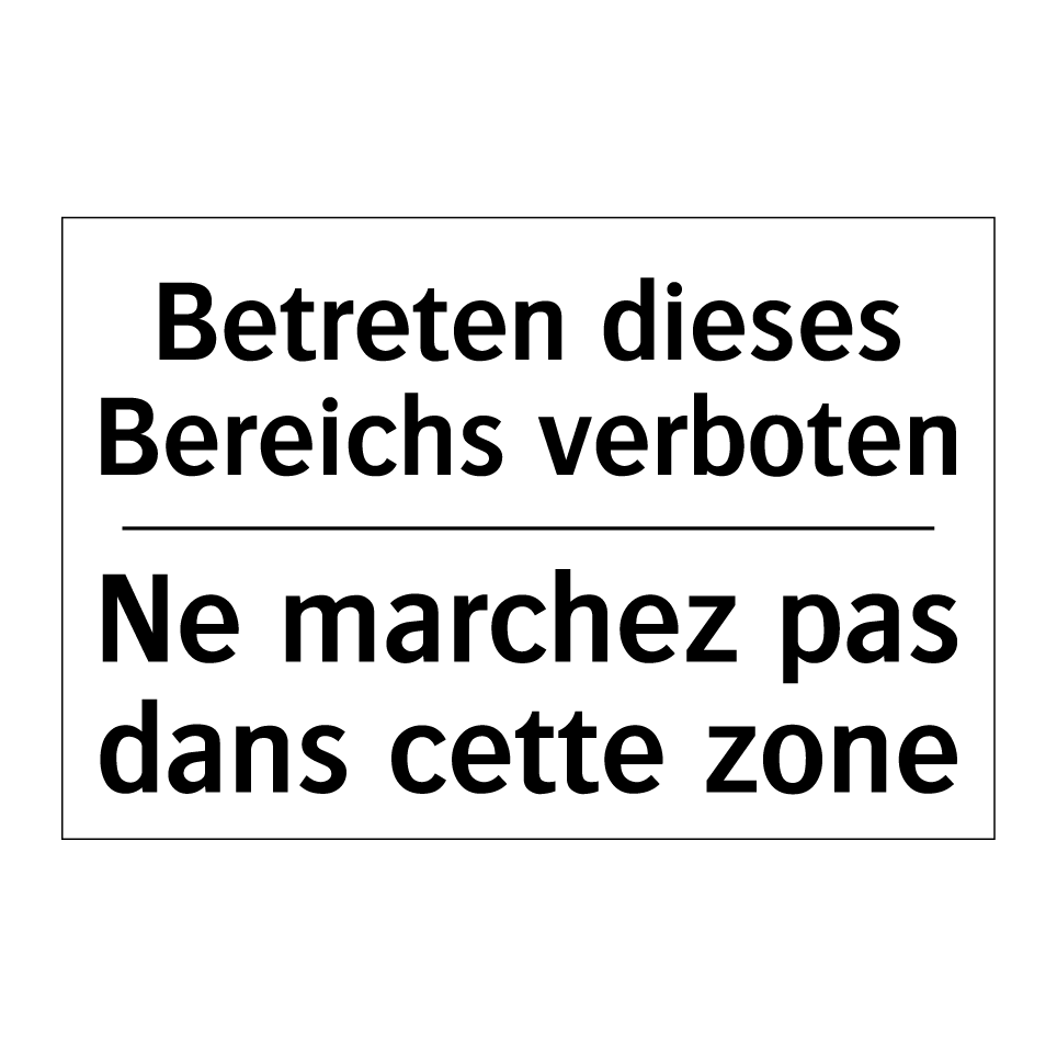 Betreten dieses Bereichs verboten /.../ - Ne marchez pas dans cette zone