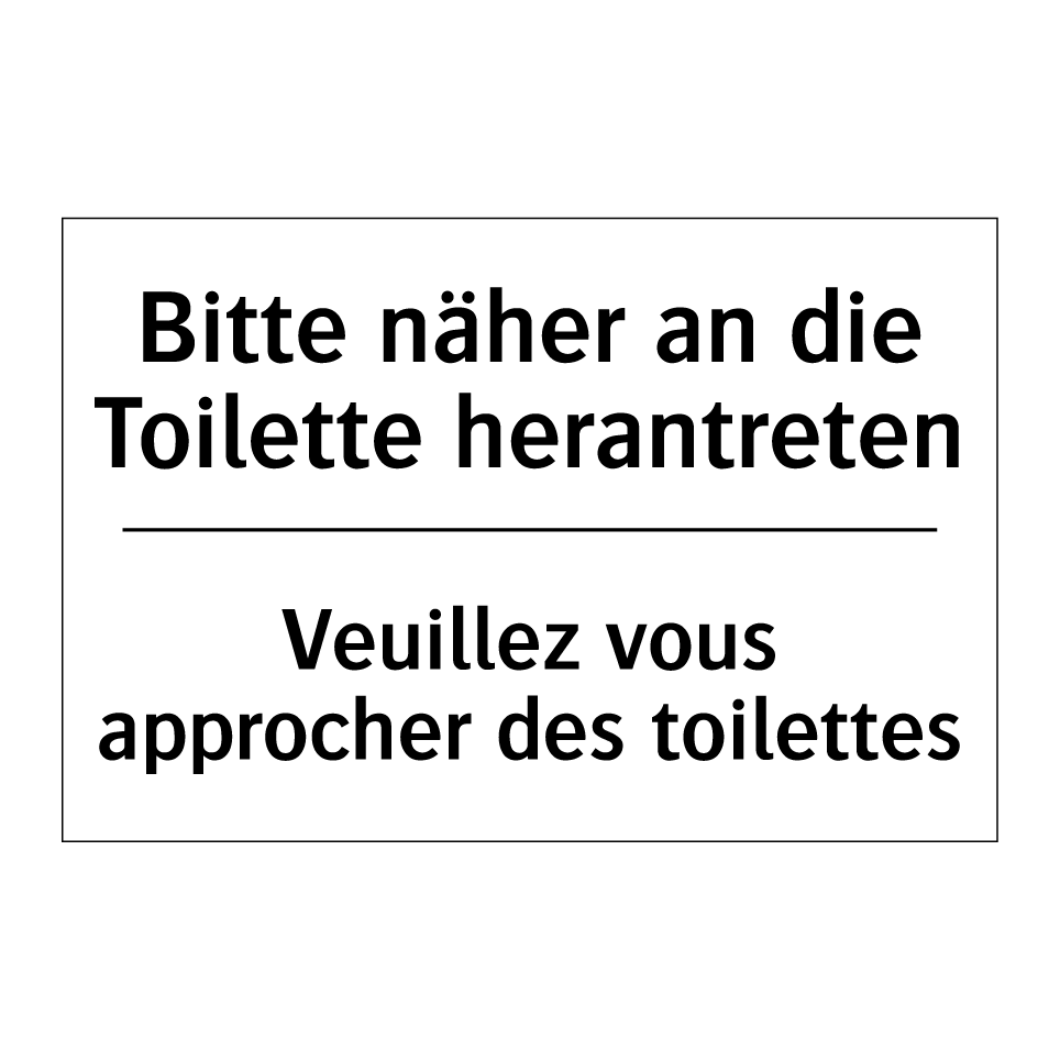 Bitte näher an die Toilette herantreten /.../ - Veuillez vous approcher des toilettes /.../