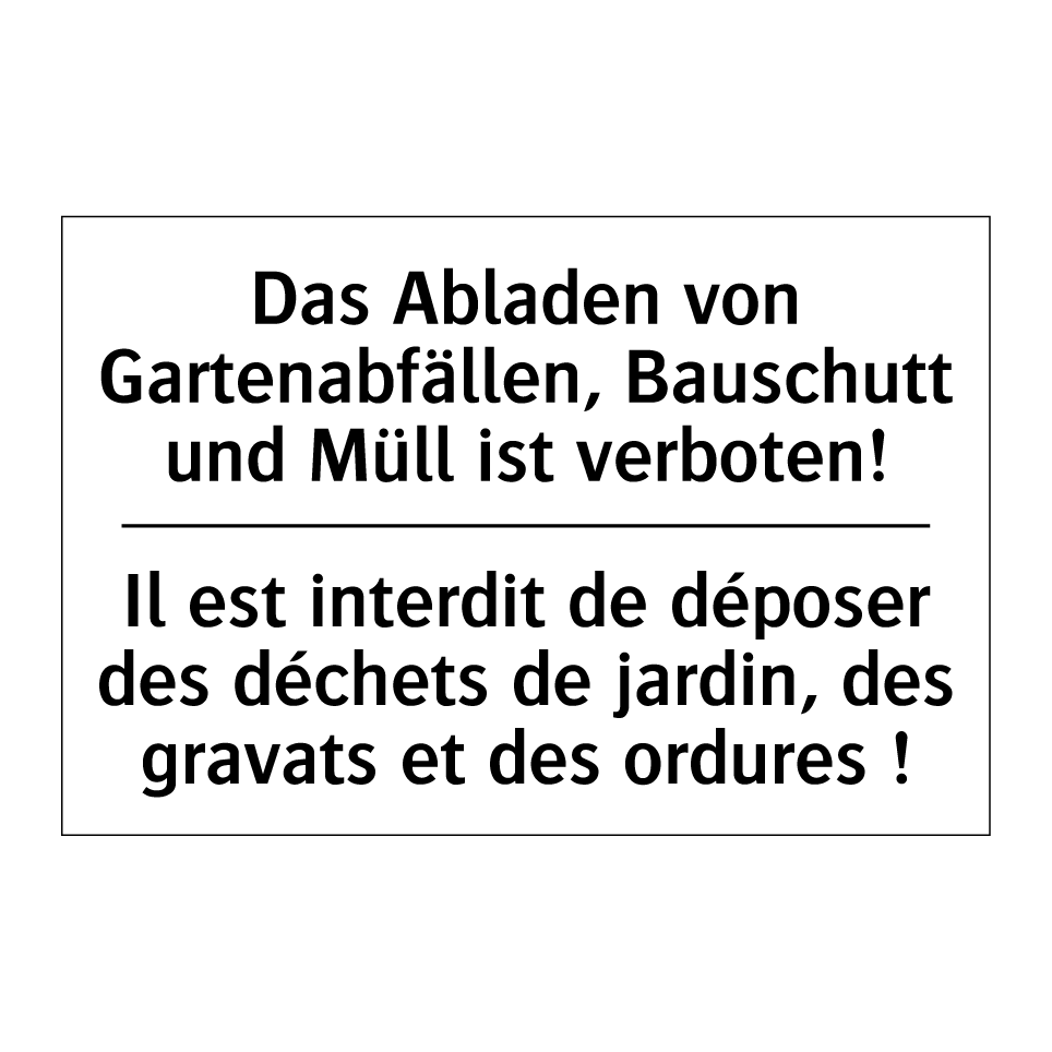 Das Abladen von Gartenabfällen, /.../ - Il est interdit de déposer des /.../