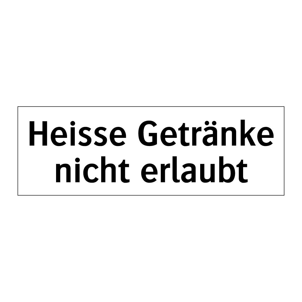 Heisse Getränke nicht erlaubt