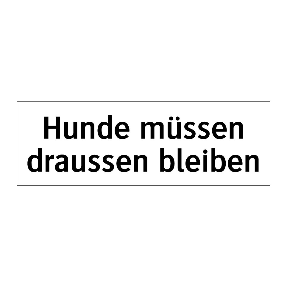 Hunde müssen draussen bleiben