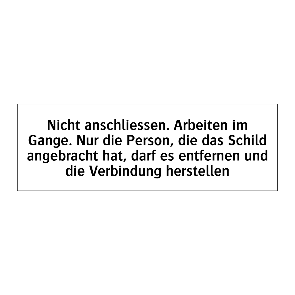 Nicht anschliessen. Arbeiten im Gange. Nur die Person, die das Schild angebracht hat, darf es entfernen und die Verbindung herstellen