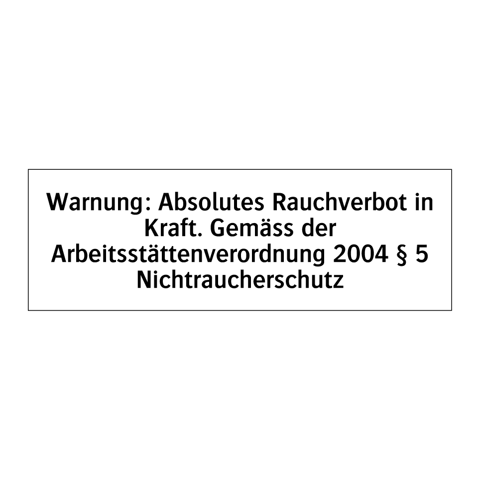 Warnung: Absolutes Rauchverbot in Kraft. Gemäss der Arbeitsstättenverordnung 2004 § 5 Nichtraucherschutz