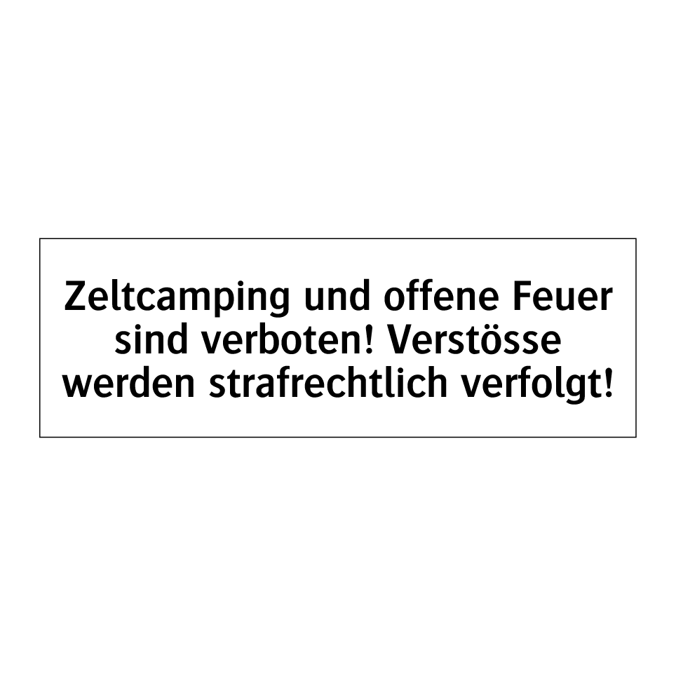 Zeltcamping und offene Feuer sind verboten! Verstösse werden strafrechtlich verfolgt!
