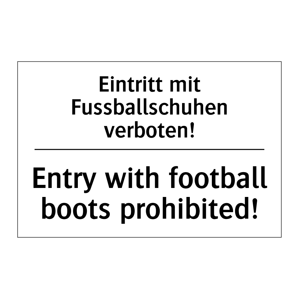 Eintritt mit Fussballschuhen verboten! /.../ - Entry with football boots prohibited! /.../