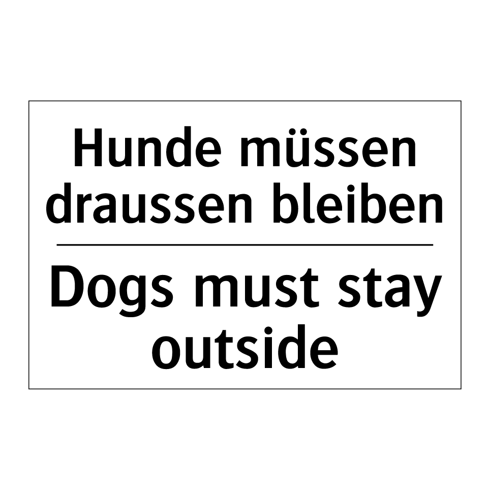 Hunde müssen draussen bleiben - Dogs must stay outside
