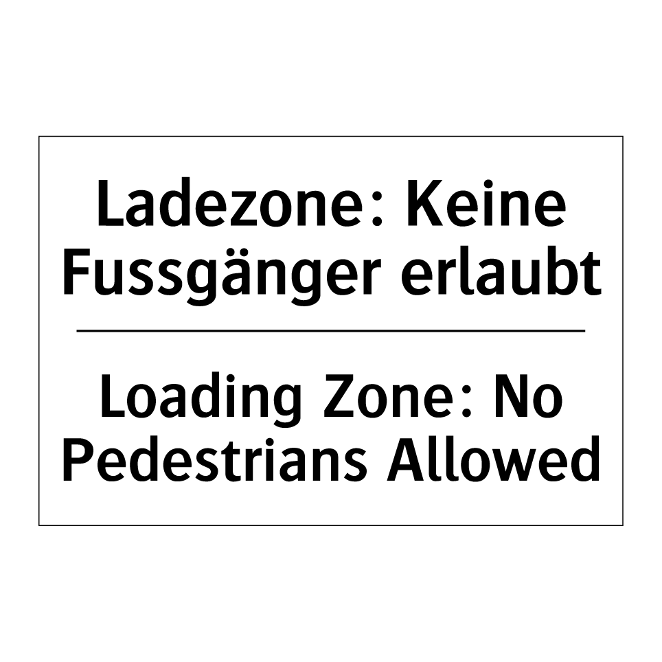 Ladezone: Keine Fussgänger erlaubt /.../ - Loading Zone: No Pedestrians Allowed /.../